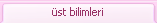 üst bilimleri