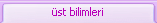 üst bilimleri